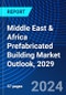 Middle East & Africa Prefabricated Building Market Outlook, 2029 - Product Image
