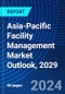 Asia-Pacific Facility Management Market Outlook, 2029 - Product Image