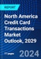 North America Credit Card Transactions Market Outlook, 2029 - Product Image