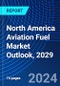 North America Aviation Fuel Market Outlook, 2029 - Product Image