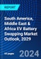 South America, Middle East & Africa EV Battery Swapping Market Outlook, 2029 - Product Thumbnail Image