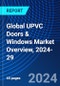 Global UPVC Doors & Windows Market Overview, 2024-29 - Product Image