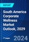 South America Corporate Wellness Market Outlook, 2029 - Product Thumbnail Image
