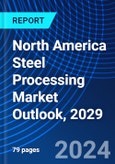 North America Steel Processing Market Outlook, 2029- Product Image