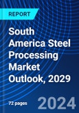 South America Steel Processing Market Outlook, 2029- Product Image