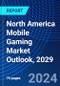 North America Mobile Gaming Market Outlook, 2029 - Product Image