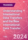Understanding International Data Transfers and the New International Data Transfer Agreement Training Course (ONLINE EVENT: September 12, 2024)- Product Image