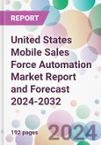 United States Mobile Sales Force Automation Market Report and Forecast 2024-2032- Product Image