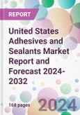 United States Adhesives and Sealants Market Report and Forecast 2024-2032- Product Image