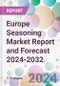 Europe Seasoning Market Report and Forecast 2024-2032 - Product Image