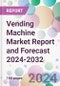 Vending Machine Market Report and Forecast 2024-2032 - Product Thumbnail Image