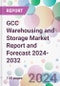 GCC Warehousing and Storage Market Report and Forecast 2024-2032 - Product Image