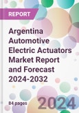Argentina Automotive Electric Actuators Market Report and Forecast 2024-2032- Product Image