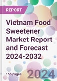 Vietnam Food Sweetener Market Report and Forecast 2024-2032- Product Image
