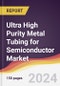 Ultra High Purity Metal Tubing for Semiconductor Market Report: Trends, Forecast and Competitive Analysis to 2030 - Product Thumbnail Image