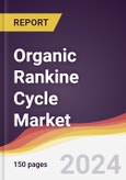 Organic Rankine Cycle Market Report: Trends, Forecast and Competitive Analysis to 2030- Product Image