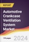 Automotive Crankcase Ventilation System Market Report: Trends, Forecast and Competitive Analysis to 2030 - Product Image