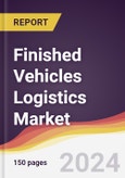 Finished Vehicles Logistics Market Report: Trends, Forecast and Competitive Analysis to 2030- Product Image