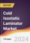 Cold Isostatic Laminator Market Report: Trends, Forecast and Competitive Analysis to 2030 - Product Thumbnail Image