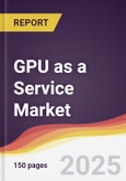 GPU as a Service Market Report: Trends, Forecast and Competitive Analysis to 2031- Product Image