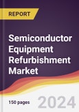 Semiconductor Equipment Refurbishment Market Report: Trends, Forecast and Competitive Analysis to 2030- Product Image