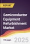Semiconductor Equipment Refurbishment Market Report: Trends, Forecast and Competitive Analysis to 2031 - Product Image