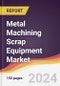 Metal Machining Scrap Equipment Market Report: Trends, Forecast and Competitive Analysis to 2030 - Product Image