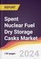 Spent Nuclear Fuel (SNF) Dry Storage Casks Market Report: Trends, Forecast and Competitive Analysis to 2030 - Product Image