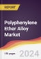 Polyphenylene Ether Alloy Market Report: Trends, Forecast and Competitive Analysis to 2030 - Product Image