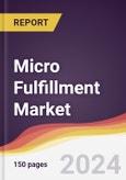 Micro Fulfillment Market Report: Trends, Forecast and Competitive Analysis to 2030- Product Image