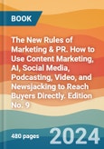 The New Rules of Marketing & PR. How to Use Content Marketing, AI, Social Media, Podcasting, Video, and Newsjacking to Reach Buyers Directly. Edition No. 9- Product Image