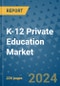 K-12 Private Education Market - Global Industry Analysis, Size, Share, Growth, Trends, and Forecast 2023-2030 - Product Image