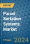 Parcel Sortation Systems Market - Global Industry Analysis, Size, Share, Growth, Trends, and Forecast 2023-2030 - Product Thumbnail Image
