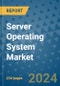 Server Operating System Market - Global Industry Analysis, Size, Share, Growth, Trends, and Forecast 2023-2030 - Product Thumbnail Image
