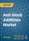Anti-block Additives Market - Global Industry Analysis, Size, Share, Growth, Trends, and Forecast 2031 - By Product, Technology, Grade, Application, End-user, Region - Product Image