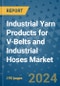 Industrial Yarn Products for V-Belts and Industrial Hoses Market - Global Industry Analysis, Size, Share, Growth, Trends, and Forecast 2031 - Product Image