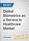 Global Biometrics as a Service in Healthcare Market by Component, Modality (Unimodal, Multimodal), Solution Type (Fingerprint, Iris, Vein Recognition), Application (Patient Identification, Medical Record Security), and Region - Forecast to 2028 - Product Image