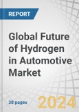 Global Future of Hydrogen in Automotive Market by Vehicle Type (Passenger Car, Light Commercial Vehicle, Bus, and Truck), Propulsion Type (FCEV, FCHEV, and H2-ICEV), H2 Refueling Points (Asia Pacific, Europe, and North America) and Region - Forecast 2035- Product Image