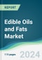Edible Oils and Fats Market - Forecasts from 2024 to 2029 - Product Image