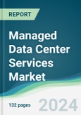 Managed Data Center Services Market - Forecasts from 2024 to 2029- Product Image
