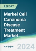 Merkel Cell Carcinoma Disease Treatment Market - Forecasts from 2024 to 2029- Product Image