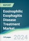 Eosinophilic Esophagitis Disease Treatment Market - Forecasts from 2024 to 2029 - Product Image