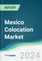 Mexico Colocation Market - Forecasts from 2024 to 2029 - Product Image