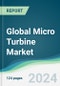 Global Micro Turbine Market - Forecasts from 2024 to 2029 - Product Image