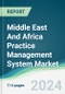 Middle East And Africa Practice Management System Market - Forecasts from 2024 to 2029 - Product Thumbnail Image