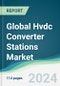 Global Hvdc Converter Stations Market - Forecasts from 2024 to 2029 - Product Thumbnail Image