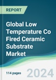 Global Low Temperature Co Fired Ceramic Substrate Market - Forecasts from 2024 to 2029- Product Image