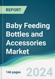 Baby Feeding Bottles and Accessories Market - Forecasts from 2024 to 2029- Product Image