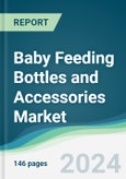 Baby Feeding Bottles and Accessories Market - Forecasts from 2024 to 2029- Product Image