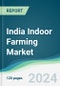 India Indoor Farming Market - Forecasts from 2024 to 2029 - Product Thumbnail Image